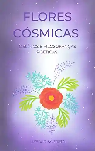 Livro PDF: Flores Cósmicas: Delírios e Filosofanças Poéticas