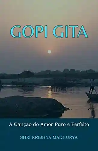 Capa do livro: Gopi Gita: a Canção do Amor Puro e Perfeito - Ler Online pdf