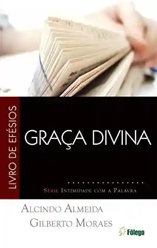 Capa do livro: Graça Divina: LIVRO DE EFÉSIOS (Intimidade com a Palavra) - Ler Online pdf