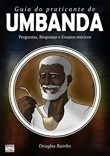 Capa do livro: Guia do Praticante de Umbanda: Perguntas e Respostas | Ensaios Teóricos - Ler Online pdf