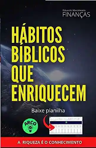 Capa do livro: Hábitos Bíblicos que enriquecem: A riqueza é o conhecimento, a sua vida financeira depende dos seus hábitos - Ler Online pdf