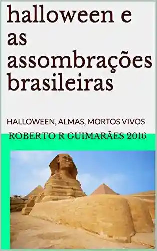 Livro PDF: halloween e as assombrações brasileiras: HALLOWEEN, ALMAS, MORTOS VIVOS CÃES FANTASMAS