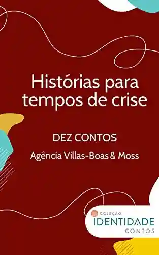 Capa do livro: Histórias para tempos de crise: Dez contos – Agência Villas-Boas & Moss - Ler Online pdf