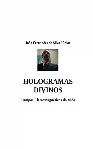 Livro PDF: HOLOGRAMAS DIVINOS – Campos Eletromagnéticos da Vida