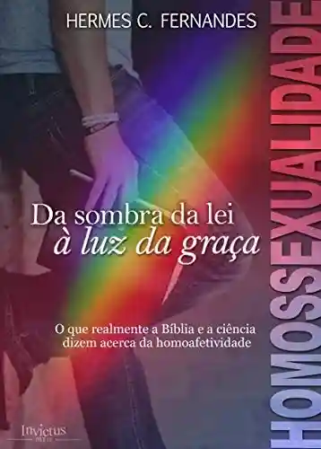 Livro PDF: HOMOSSEXUALIDADE: Da sombra da lei à luz da graça