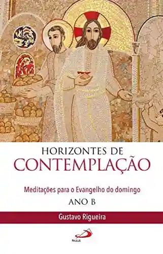 Capa do livro: Horizontes de contemplação: Meditações para o Evangelho do domingo – Ano B - Ler Online pdf