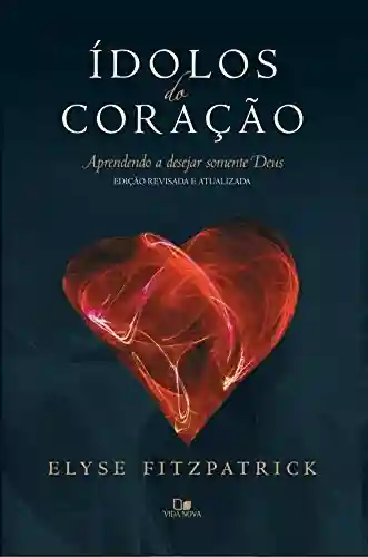 Capa do livro: Ídolos do coração: Aprendendo a desejar somente Deus - Ler Online pdf