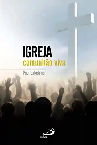 Livro PDF: Igreja: Comunhão viva (Teologia Hoje)