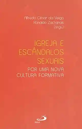 Capa do livro: Igreja e escândalos sexuais: por uma nova cultura formativa (Ministérios) - Ler Online pdf
