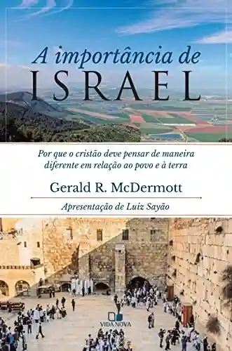 Capa do livro: Importância de Israel, A: Por que o cristão deve pensar de maneira diferente em relação ao povo e a terra - Ler Online pdf