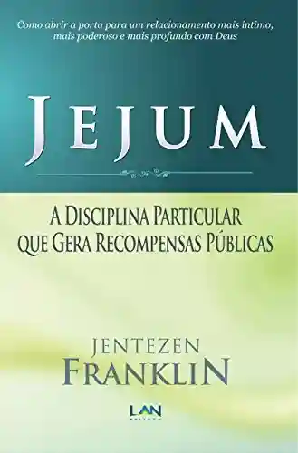 Livro PDF: Jejum: A Disciplina Particular que Gera Recompensas Públicas
