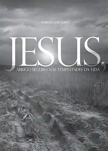 Livro PDF: Jesus: Abrigo Seguro nas Tempestades da Vida (Mensagens Livro 294)