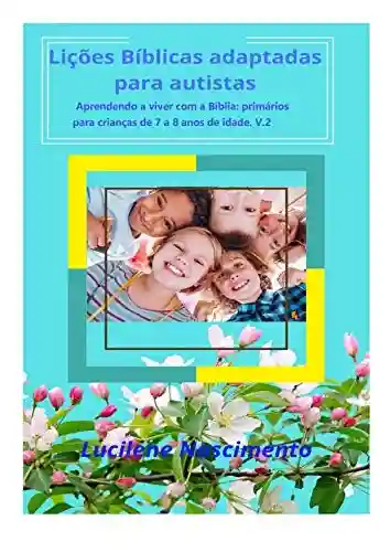 Livro PDF: Lições bíblicas adaptadas para autistas: Aprendendo a viver com a bíblia: primários 7 a 8 anos de idade v.2