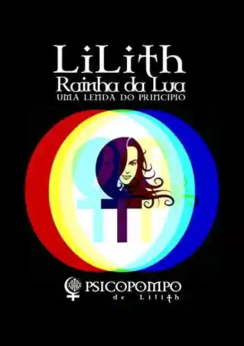 Livro PDF LILITH – RAINHA DA LUA: Uma Lenda do Princípio (Revelações – Leituras de Apoio Livro 1)