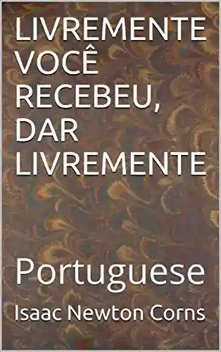 Livro PDF: LIVREMENTE VOCÊ RECEBEU, DAR LIVREMENTE: Portuguese