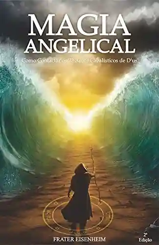 Capa do livro: Magia Angelical: Como Contactar os 72 Anjos Cabalísticos De D´us – 2°Edição - Ler Online pdf