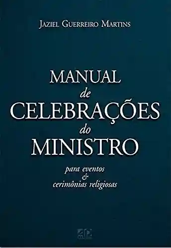 Capa do livro: Manual de celebrações do ministro: para eventos e cerimônias religiosas - Ler Online pdf