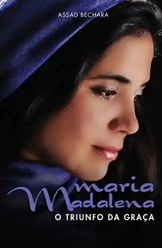 Capa do livro: Maria Madalena: O Triunfo da Graça - Ler Online pdf