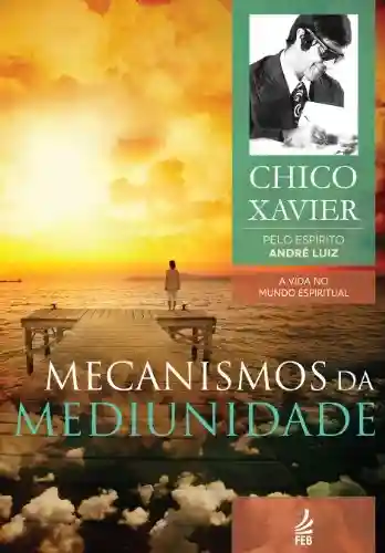 Livro PDF Mecanismos da mediunidade (Coleção A vida no mundo espiritual Livro 11)