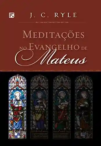 Livro PDF Meditações no Evangelho de Mateus (Meditações nos Evangelhos Livro 1)