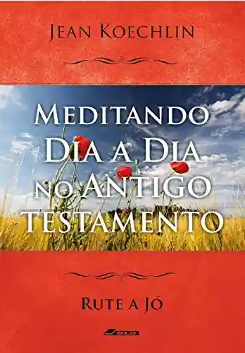 Capa do livro: Meditando Dia a Dia no Antigo Testamento, vol. 5 (Mt a Ap) (Meditando Dia a Dia nas Escrituras) - Ler Online pdf