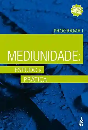 Capa do livro: Mediunidade: estudo e prática – Programa I - Ler Online pdf