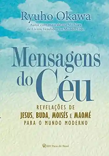 Capa do livro: Mensagens do Céu: Revelações de Jesus, Buda, Moisés e Maomé para o mundo moderno - Ler Online pdf