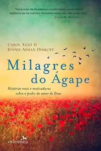 Livro PDF: Milagres do Ágape: Histórias reais e motivadoras sobre o poder do amor de Deus