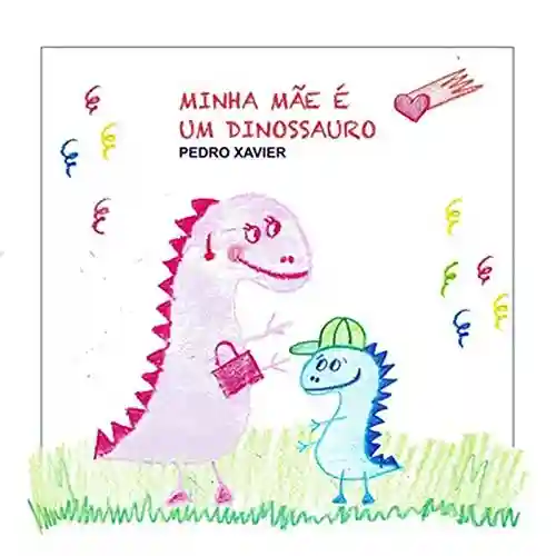 Capa do livro: Minha Mãe É Um Dinossauro - Ler Online pdf