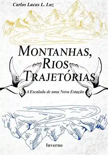 Livro PDF: Montanhas, Rios e Trajetórias: A Escalada de uma Nova Estação (Humanidade e as Estações Livro 1)