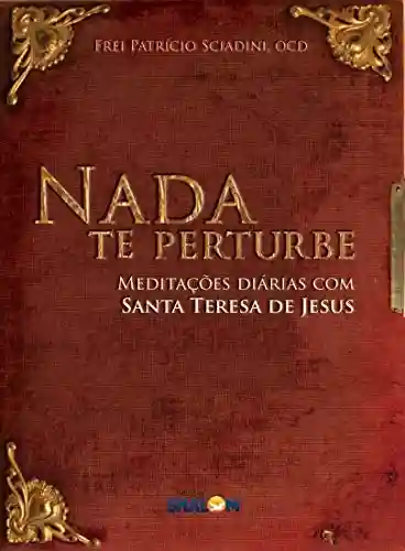 Capa do livro: Nada te pertubes: Meditações diárias com Santa Teresa de Jesus - Ler Online pdf