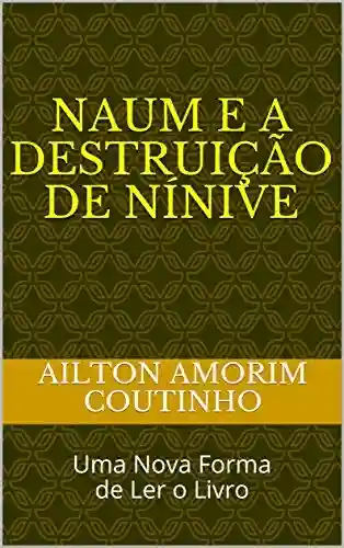 Capa do livro: NAUM E A DESTRUIÇÃO DE NÍNIVE: Uma Nova Forma de Ler o Livro - Ler Online pdf