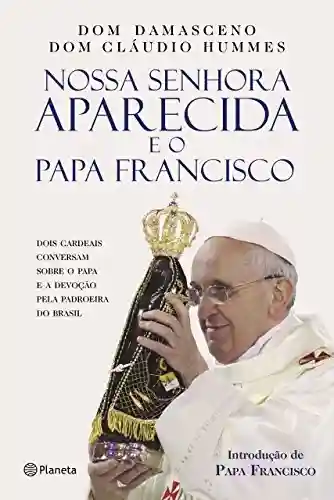 Capa do livro: Nossa Senhora Aparecida e o Papa Francisco - Ler Online pdf