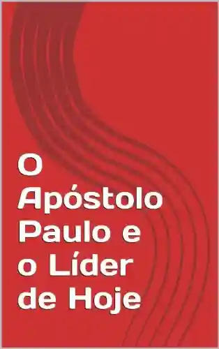 Livro PDF O Apóstolo Paulo e o Líder de Hoje