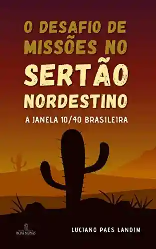Capa do livro: O Desafio de Missões no Sertão Nordestino: A Janela 10/40 - Ler Online pdf