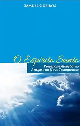 Livro PDF O Espírito Santo Presença e Atuação no Antigo e Novo Testamentos