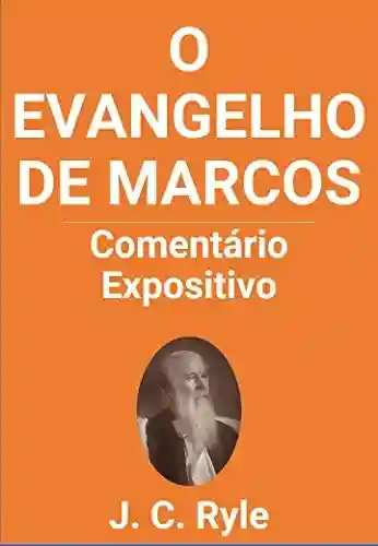 Livro PDF O Evangelho de Marcos: Comentários Expositivos – J.C. Ryle