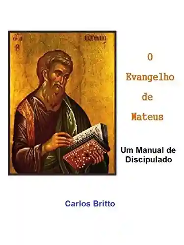 Capa do livro: O Evangelho de Mateus: um manual de discipulado - Ler Online pdf