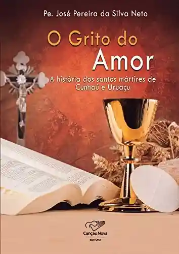 Capa do livro: O grito do amor: A história dos Santos Mártires de Cunhaú e Uruaçu - Ler Online pdf