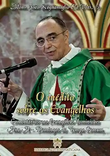 Livro PDF: O inédito sobre os Evangelhos: Comentários aos Evangelhos Dominicais – Volume II: Ano A – Domingos do Tempo Comum