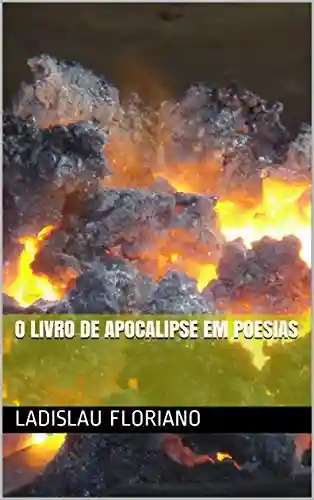 Livro PDF: O LIVRO DE APOCALIPSE EM POESIAS: A BIBLIA EM POESIAS