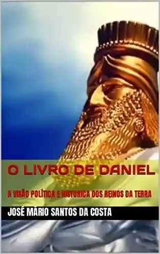 Livro PDF: O LIVRO DE DANIEL: A VISÃO POLÍTICA E HISTORICA DOS REINOS DA TERRA (ANÁLISES TEOLÓGICAS 3)