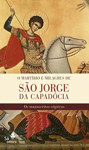 Capa do livro: O martírio e milagres de São Jorge da Capadócia: Os manuscritos cópticos - Ler Online pdf