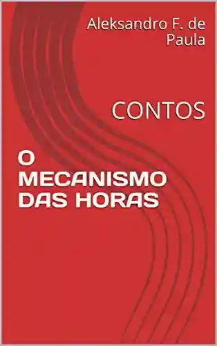 Capa do livro: O MECANISMO DAS HORAS: CONTOS - Ler Online pdf