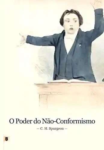 Capa do livro: O Poder do Não-Conformismo, por C. H. Spurgeon - Ler Online pdf