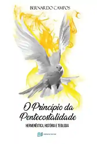 Livro PDF: O Princípio da Pentecostalidade: Hermenêutica, História e Teologia