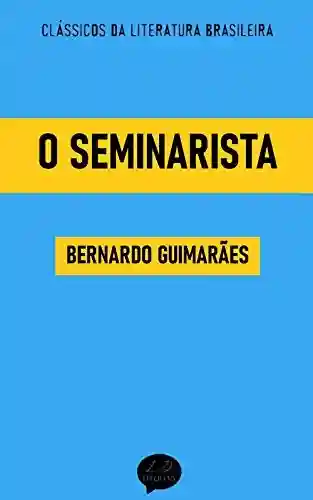 Capa do livro: O Seminarista: Clássicos de Bernardo Guimarães - Ler Online pdf