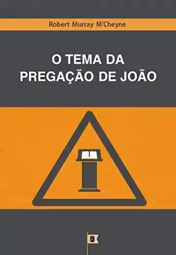 Livro PDF: O Tema Da Pregação De João, por R. M. M´Cheyne
