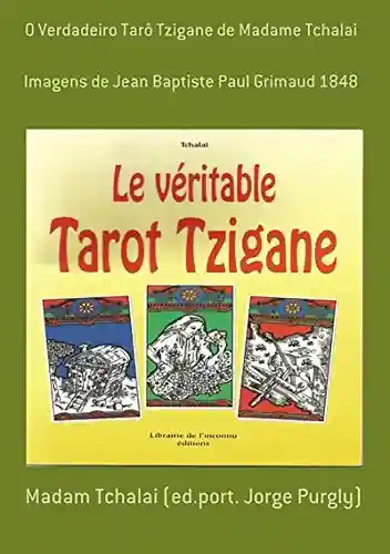 Capa do livro: O Verdadeiro Tarô Tzigane De Madame Tchalai - Ler Online pdf