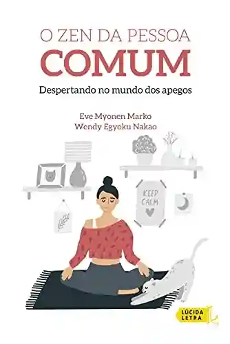 Capa do livro: O Zen da pessoa comum: Despertando no mundo dos apegos - Ler Online pdf